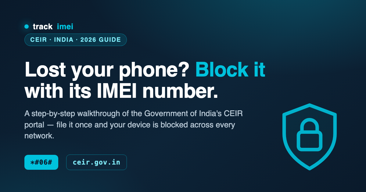 How to Block a Stolen or Lost Phone Using Its IMEI Number (CEIR Guide, 2026)